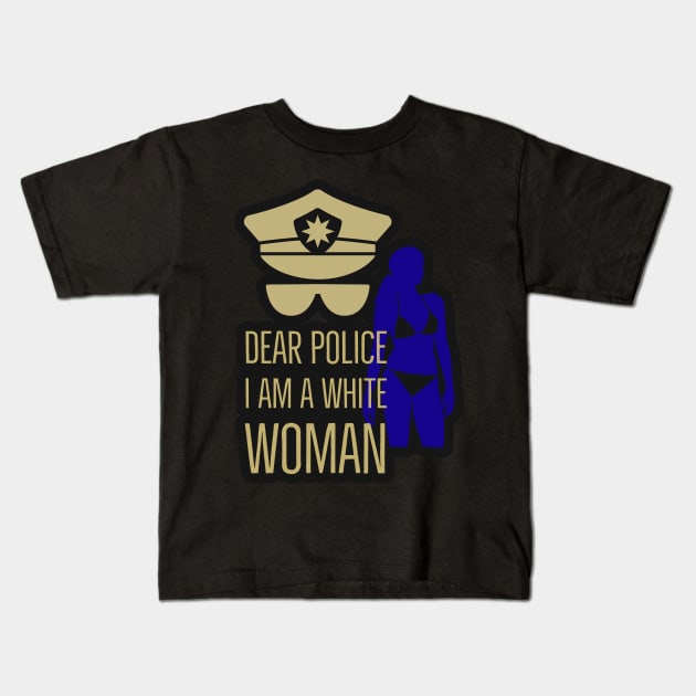 dear police i am a white woman Kids T-Shirt by Arend Studios